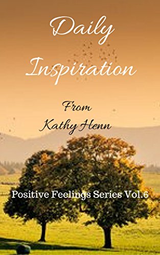 Book Cover Daily Inspiration: From Kathy Henn (Positive Feelings Series Book 6)