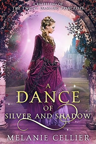 Book Cover A Dance of Silver and Shadow: A Retelling of The Twelve Dancing Princesses (Beyond the Four Kingdoms Book 1)