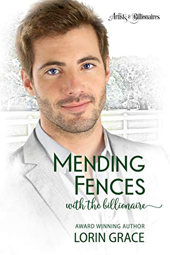 Mending Fences with the Billionaire: A Clean Billionaire Romance (Artists & Billionaires Book 1)