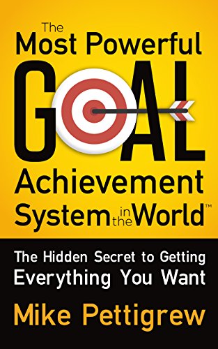 Book Cover The Most Powerful Goal Achievement System in the World â„¢: The Hidden Secret to Getting Everything You Want