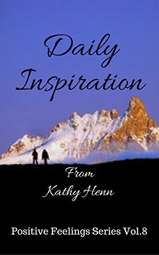 Daily Inspiration: From Kathy Henn (Positive Feelings Series Book 8)