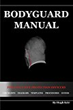 Bodyguard Manual: For Executive Protection Officers