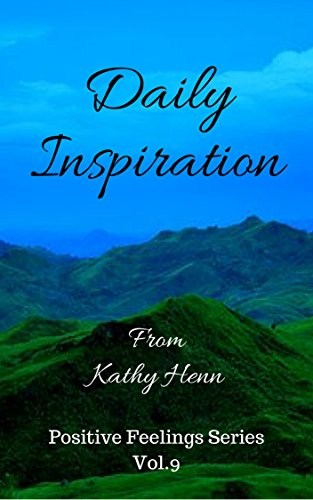 Book Cover Daily Inspiration: From Kathy Henn (Positive Feelings Series Book 9)