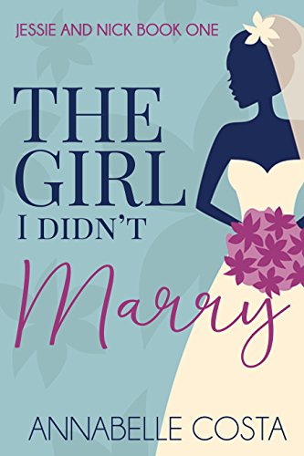 The Girl I Didn't Marry (Jessie & Nick Book 1)