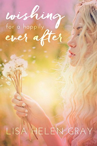 Wishing For A Happily Ever After (I Wish Book 2)