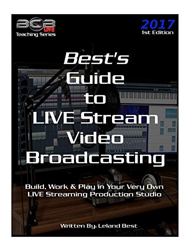 Book Cover Best's Guide to LIVE Stream Video Broadcasting: Build, Work & Play in Your Own Live Streaming Production Studio (BCBLive! Teaching Series Book 1)
