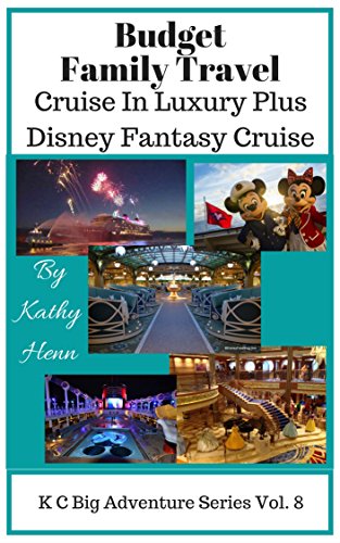 Book Cover Budget Family Travel: Cruise In Luxury Plus Disney Fantasy Cruise (KC Big Adventure Series Book 8)