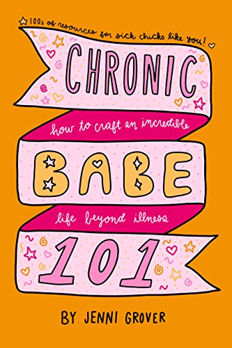 ChronicBabe 101: How to Craft an Incredible Life Beyond Illness