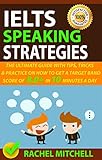 IELTS Speaking Strategies: The Ultimate Guide With Tips, Tricks, And Practice On How To Get A Target Band Score Of 8.0+ In 10 Minutes A Day