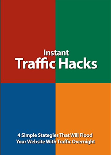Instant Traffic Hacks: 4 Simple Stategies That Will Flood Your Website With Traffic Overnight