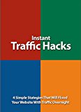 Instant Traffic Hacks: 4 Simple Stategies That Will Flood Your Website With Traffic Overnight