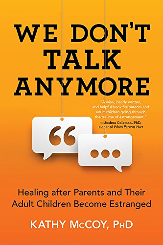 We Don't Talk Anymore: Healing after Parents and Their Adult Children Become Estranged