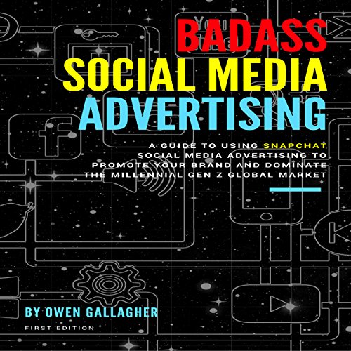 Book Cover Badass Social Media Advertising: A Guide to Using Snapchat Social Media Advertising to Promote Your Brand and Dominate the Millennial/Gen-Z Global Market
