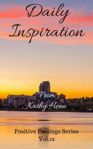 Book Cover Daily Inspiration: From Kathy Henn (Positive Feelings Series Book 12)