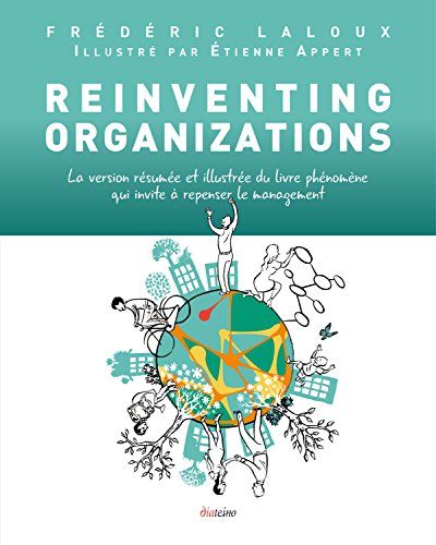 Reinventing Organizations: La version résumée et illustrée du livre qui invite à repenser le management (French Edition)