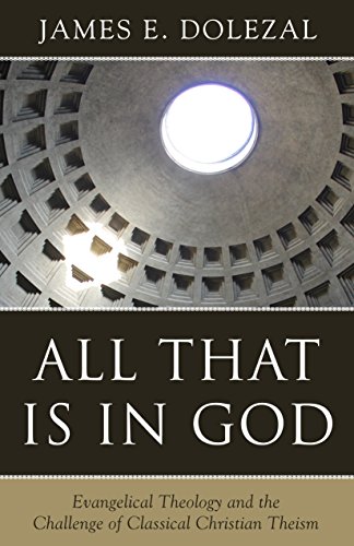 Book Cover All That Is in God: Evangelical Theology and the Challenge of Classical Christian Theism