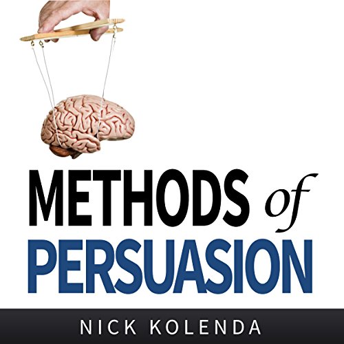 Book Cover Methods of Persuasion: How to Use Psychology to Influence Human Behavior