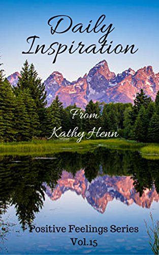 Daily Inspiration: From Kathy Henn (Positive Feelings Series Book 15)