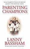 Parenting Champions: What Every Parent Should Know About The Mental Game