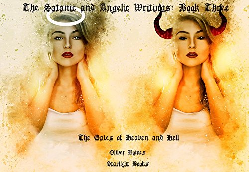 The Satanic and Angelic Writings Book Three: The Gates of Heaven and Hell