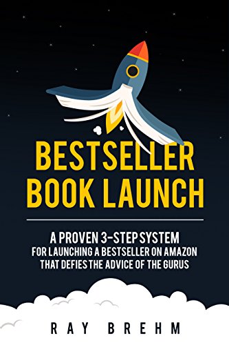 Book Cover Bestseller Book Launch: A Proven 3-Step System For Launching A Bestseller on Amazon That Defies The Advice Of The Gurus (Self-Publishing Success Series 2)