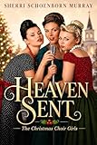 Heaven Sent: The Christmas Choir Girls - A Sweet Christian Romance
