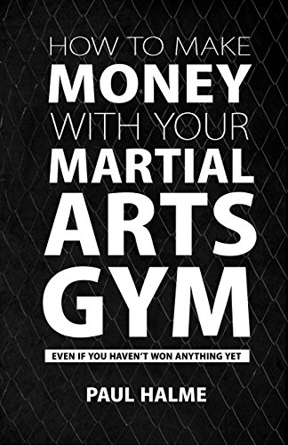 Book Cover How To Make Money With Your Martial Arts Gym: Even If You Haven't Won Anything Yet