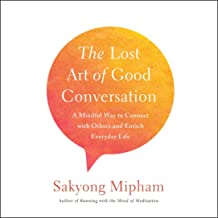 Book Cover The Lost Art of Good Conversation: A Mindful Way to Connect with Others and Enrich Everyday Life