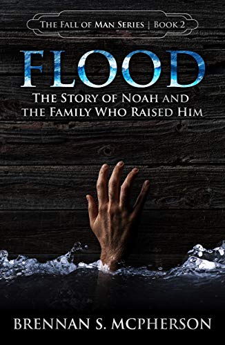 Flood: The Story of Noah and the Family Who Raised Him (The Fall of Man Series Book 2)