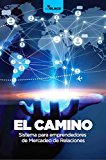 El Camino: Sistema para emprendedores de Mercadeo de Relaciones (Spanish Edition)