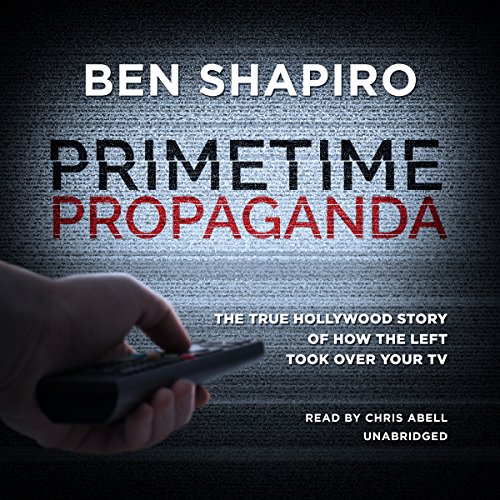 Book Cover Primetime Propaganda: The True Hollywood Story of How the Left Took over Your TV