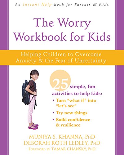 The Worry Workbook for Kids: Helping Children to Overcome Anxiety and the Fear of Uncertainty (An Instant Help Book for Parents & Kids)