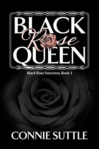 Black Rose Queen: Black Rose Sorceress, Book 3