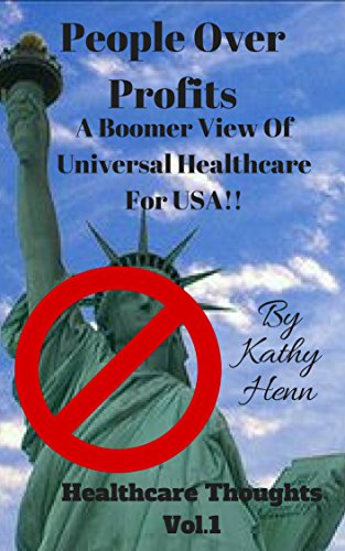 Book Cover People Over Profits: A Boomer View Of Universal Healthcare For USA !! (Healthcare Thoughts Book 1)