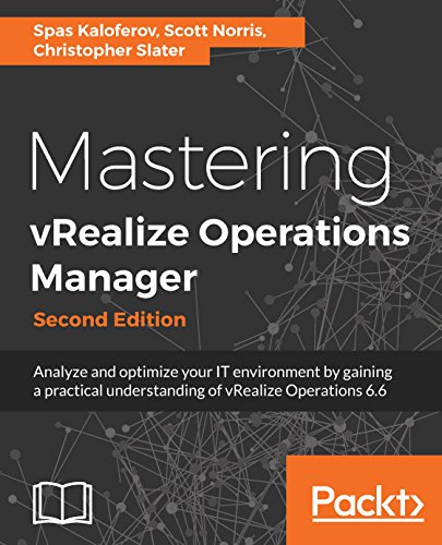 Mastering vRealize Operations Manager: Analyze and optimize your IT environment by gaining a practical understanding of vRealize Operations 6.6, 2nd Edition (English Edition)