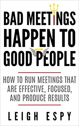 Book Cover Bad Meetings Happen to Good People: How to Run Meetings That Are Effective, Focused, and Produce Results