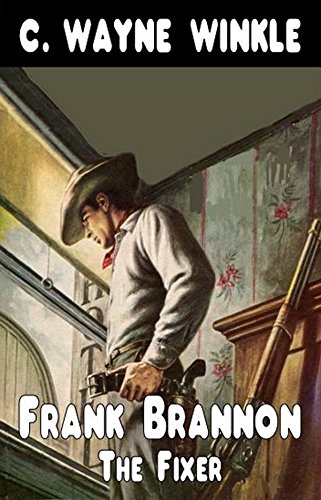 Frank Bannon - The Fixer: A Western Adventure From The Author of "Frank Brannon - Reluctant Marshal" (A Frank Brannon Western Adventure Book 1)