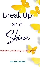 Break Up and Shine: Your Divorce Can Be The Making Of You