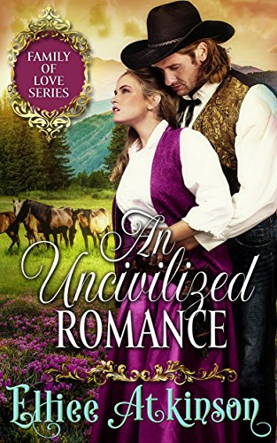 Book Cover An Uncivilized Romance (Family of Love Series) (A Western Romance Story)