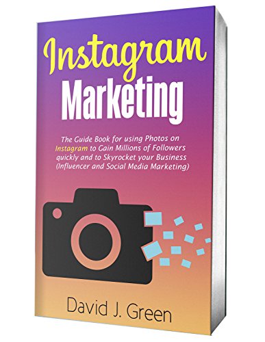 Book Cover Instagram Marketing 2019: The Guide Book for Using Photos on Instagram to Gain Millions of Followers Quickly and to Skyrocket your Business (Influencer and Social Media Marketing)