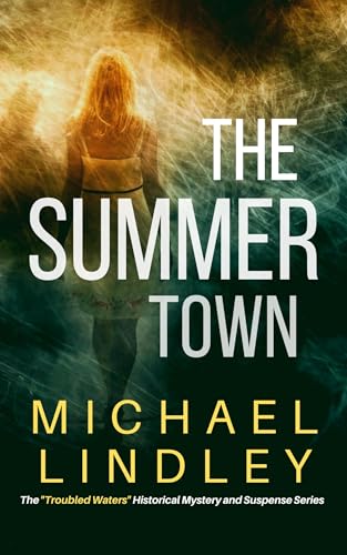 THE SUMMER TOWN: The sequel to Amazon #1 THE EMMALEE AFFAIRS (The "Troubled Waters" Collection of Historical Mystery and Family Sagas. Book 2)