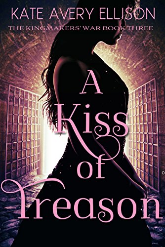 A Kiss of Treason (The Kingmakers' War Book 3)