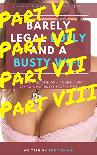 Barely Legal Bully and a Busty Wife | Part 5, 6, 7, 8 Saver's Collection: An Erotica Cuckold Humiliation Tale of Emasculation by a Younger Alpha Male With a Wimp Husband's Busty Wife