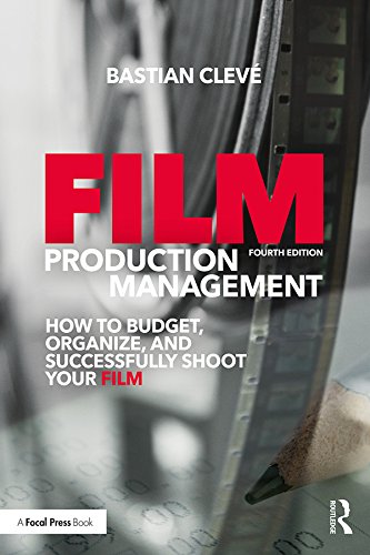 Film Production Management: How to Budget, Organize and Successfully Shoot your Film