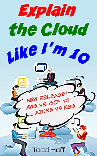 Explain the Cloud Like I'm 10: Learn the Secrets of AWS, Azure, GCP, and K8s