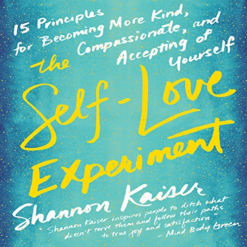 Book Cover The Self-Love Experiment: Fifteen Principles for Becoming More Kind, Compassionate, and Accepting of Yourself
