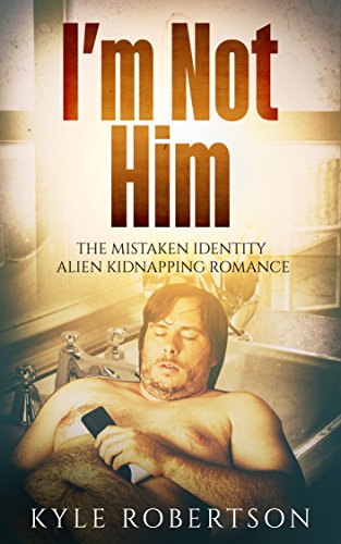 Book Cover I'm Not Him: The Mistaken Identity Alien Kidnapping Romance