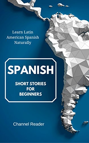 Book Cover Spanish Short Stories for Beginners: Learn Latin American Spanish Naturally