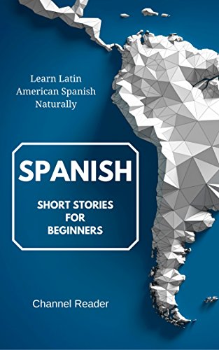 Spanish Short Stories for Beginners: Learn Latin American Spanish Naturally