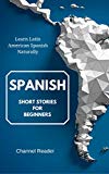 Spanish Short Stories for Beginners: Learn Latin American Spanish Naturally